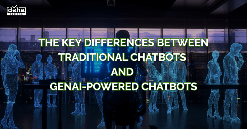 GenAI Chatbot vs Traditional Chatbot – DEHA Global