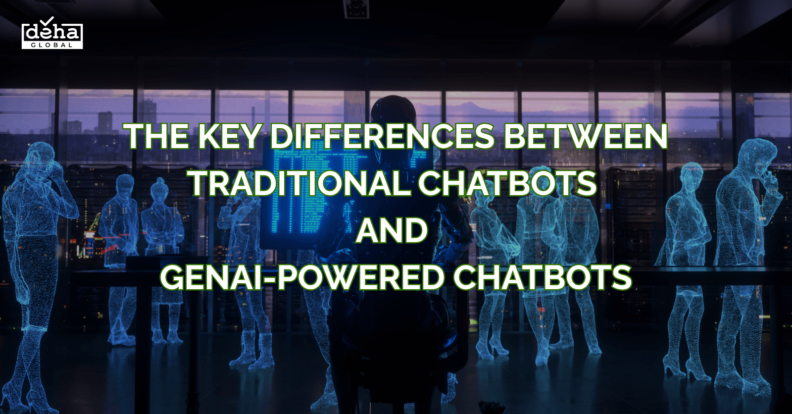 GenAI Chatbot vs Traditional Chatbot – DEHA Global