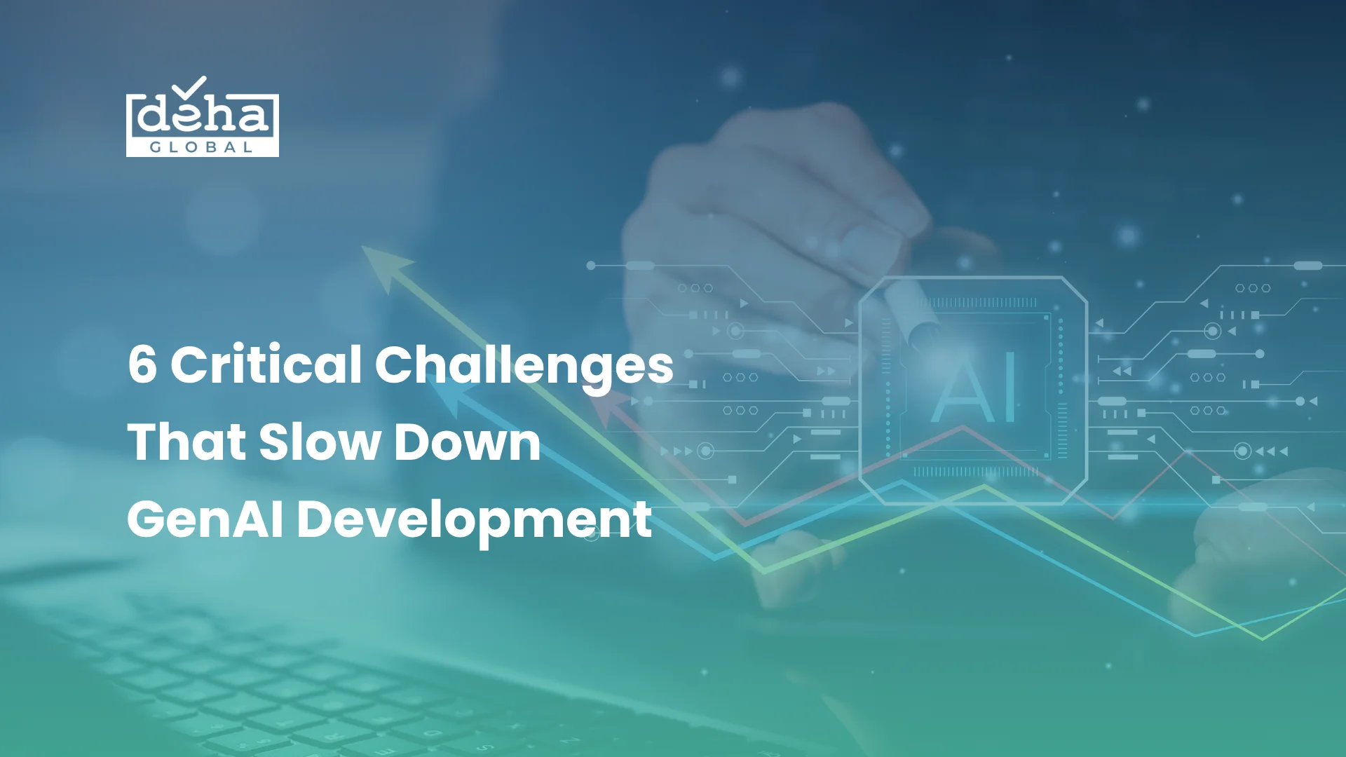 6 Critical Challenges in GenAI Development and What Executives Should Do About Them